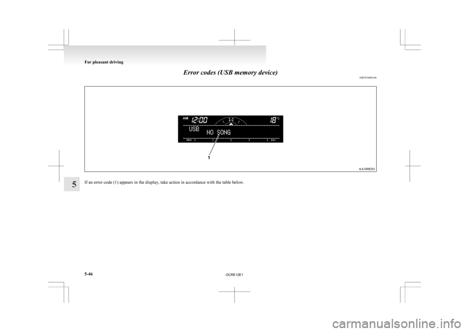 MITSUBISHI L200 2010 4.G Owners Manual Error codes (USB memory device)
E00763600146If an error code (1) appears in the display, take action in accordance with the table below.For pleasant driving
5-46
5 
OCRE12E1  