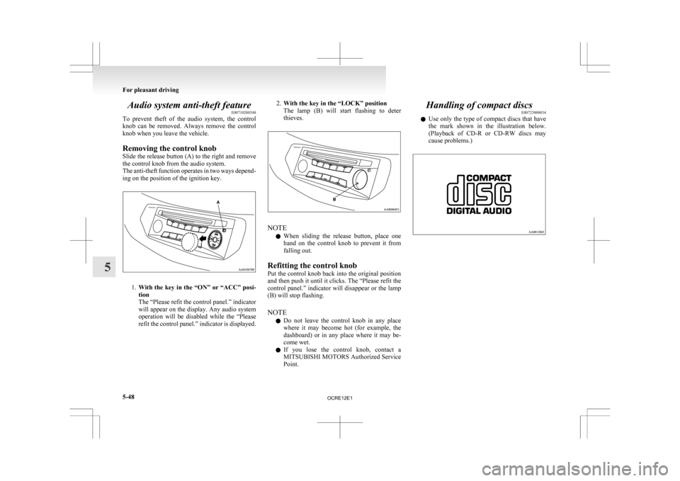 MITSUBISHI L200 2010 4.G Owners Manual Audio system anti-theft feature
E00710200348
To
prevent theft of the audio system, the control
knob can be removed. Always remove the control
knob when you leave the vehicle.
Removing t MITSUBISHI L200 2010 4.G Owners Manual Audio system anti-theft feature
E00710200348
To
prevent theft of the audio system, the control
knob can be removed. Always remove the control
knob when you leave the vehicle.
Removing t