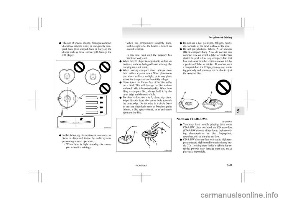 MITSUBISHI L200 2010 4.G Owners Manual l
The use of special shaped, damaged compact
discs (like cracked discs) or low-quality com-
pact discs (like warped discs or burrs on the
discs) such as those shown will damage the
CD MITSUBISHI L200 2010 4.G Owners Manual l
The use of special shaped, damaged compact
discs (like cracked discs) or low-quality com-
pact discs (like warped discs or burrs on the
discs) such as those shown will damage the
CD