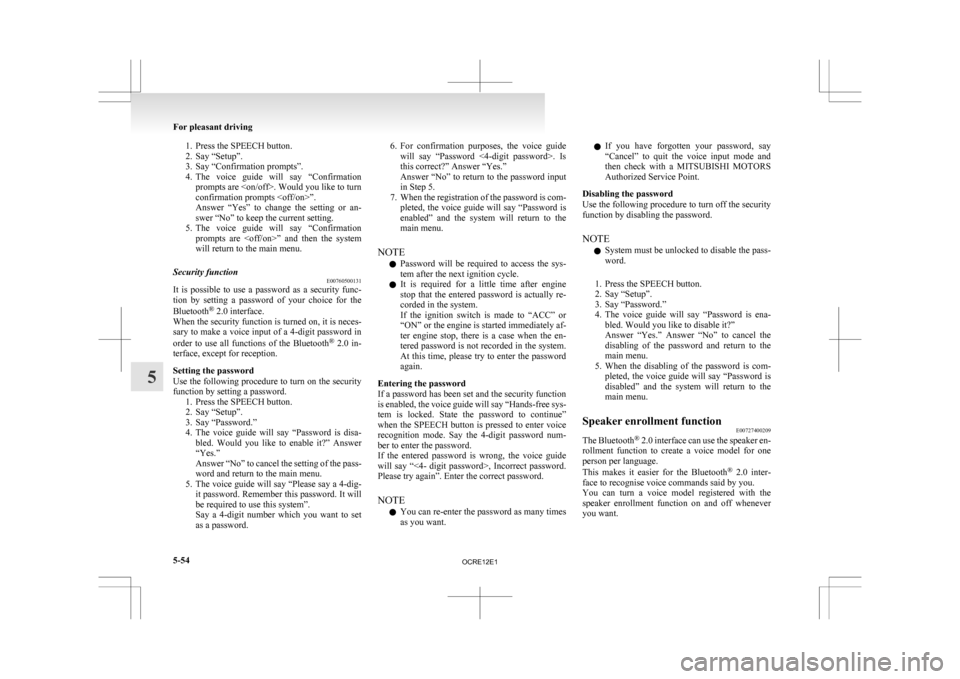 MITSUBISHI L200 2010 4.G Owners Manual 1. Press the SPEECH button.
2.
Say “Setup”.
3. Say “Confirmation prompts”.
4. The voice guide will say “Confirmation prompts are <on/off>. Would you like to turn
confirmation prompts <o MITSUBISHI L200 2010 4.G Owners Manual 1. Press the SPEECH button.
2.
Say “Setup”.
3. Say “Confirmation prompts”.
4. The voice guide will say “Confirmation prompts are <on/off>. Would you like to turn
confirmation prompts <o