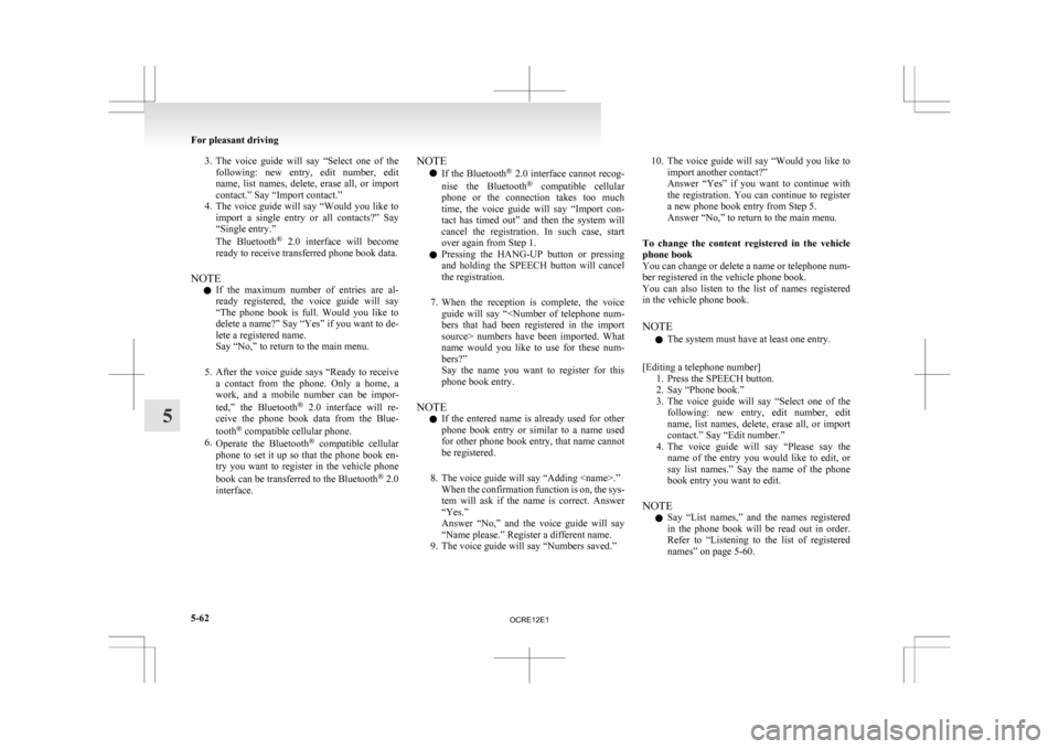 MITSUBISHI L200 2010 4.G Owners Manual 3. The voice guide will say “Select one of the
following: new entry, edit number, edit
name, list names, delete, erase all, or import
contact.” Say “Import contact.”
4. The MITSUBISHI L200 2010 4.G Owners Manual 3. The voice guide will say “Select one of the
following: new entry, edit number, edit
name, list names, delete, erase all, or import
contact.” Say “Import contact.”
4. The