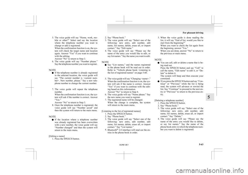 MITSUBISHI L200 2010 4.G Owners Manual 5. The voice guide will say “Home, work, mo-
bile or other?” Select and say the location
where the telephone number you want to
change or add is registered.
When the confirmatio MITSUBISHI L200 2010 4.G Owners Manual 5. The voice guide will say “Home, work, mo-
bile or other?” Select and say the location
where the telephone number you want to
change or add is registered.
When the confirmatio