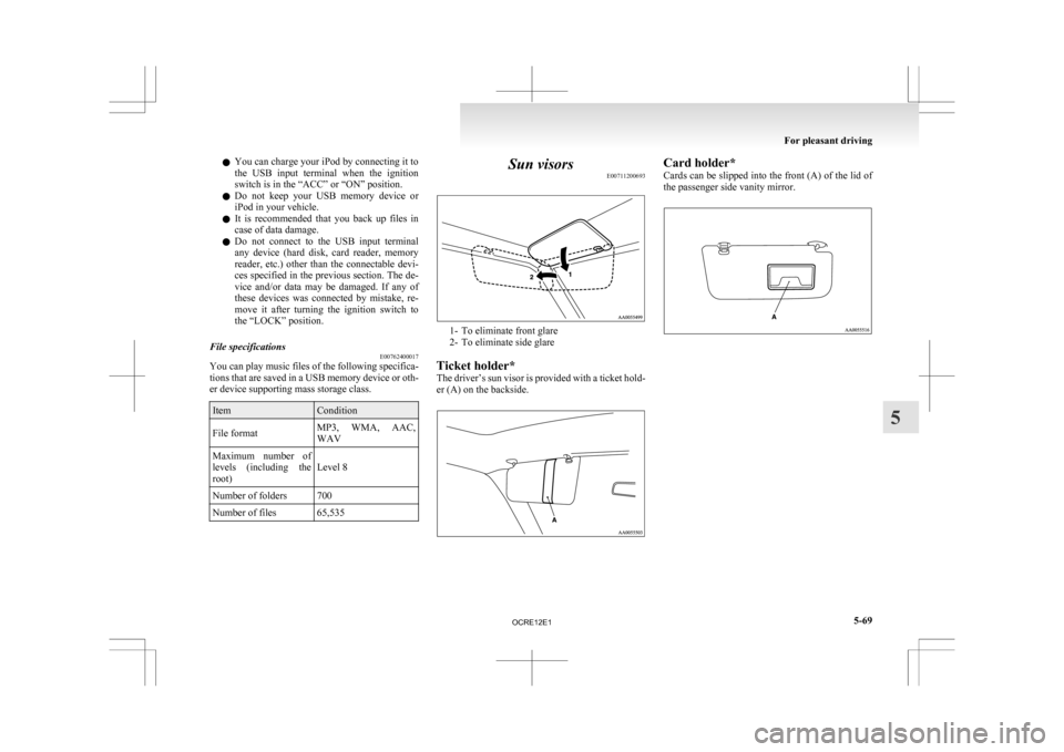 MITSUBISHI L200 2010 4.G Owners Manual l
You can charge your iPod by connecting it to
the
USB input terminal when the ignition
switch is in the “ACC” or “ON” position.
l Do not keep your USB memory device or
iPod in yo MITSUBISHI L200 2010 4.G Owners Manual l
You can charge your iPod by connecting it to
the
USB input terminal when the ignition
switch is in the “ACC” or “ON” position.
l Do not keep your USB memory device or
iPod in yo