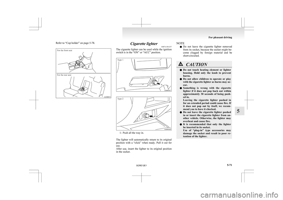 MITSUBISHI L200 2010 4.G Owners Manual Refer to “Cup holder” on page 5-78.For the front seat
For the rear seat
Cigarette lighter
E00711501257
The
cigarette lighter can be used while the ignition
switch is in the “ON” or “ACC” MITSUBISHI L200 2010 4.G Owners Manual Refer to “Cup holder” on page 5-78.For the front seat
For the rear seat
Cigarette lighter
E00711501257
The
cigarette lighter can be used while the ignition
switch is in the “ON” or “ACC”