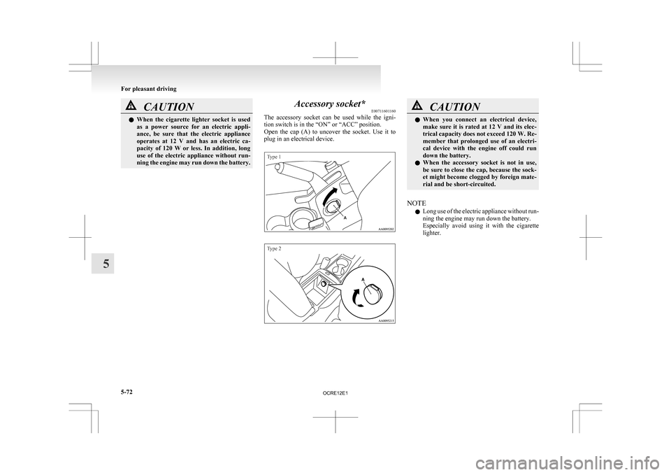 MITSUBISHI L200 2010 4.G Owners Manual CAUTION
l
When the cigarette lighter socket is used
as a power source for an electric appli-
ance, be sure that the electric appliance
operates at 12 V and has an electric c MITSUBISHI L200 2010 4.G Owners Manual CAUTION
l
When the cigarette lighter socket is used
as a power source for an electric appli-
ance, be sure that the electric appliance
operates at 12 V and has an electric c