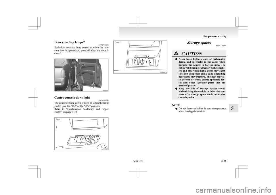 MITSUBISHI L200 2010 4.G Owners Manual Door courtesy lamps*
E00717500034
Each
door courtesy lamp comes on when the rele-
vant door is opened and goes off when the door is
closed. Centre console downlight
E00733300043
The MITSUBISHI L200 2010 4.G Owners Manual Door courtesy lamps*
E00717500034
Each
door courtesy lamp comes on when the rele-
vant door is opened and goes off when the door is
closed. Centre console downlight
E00733300043
The