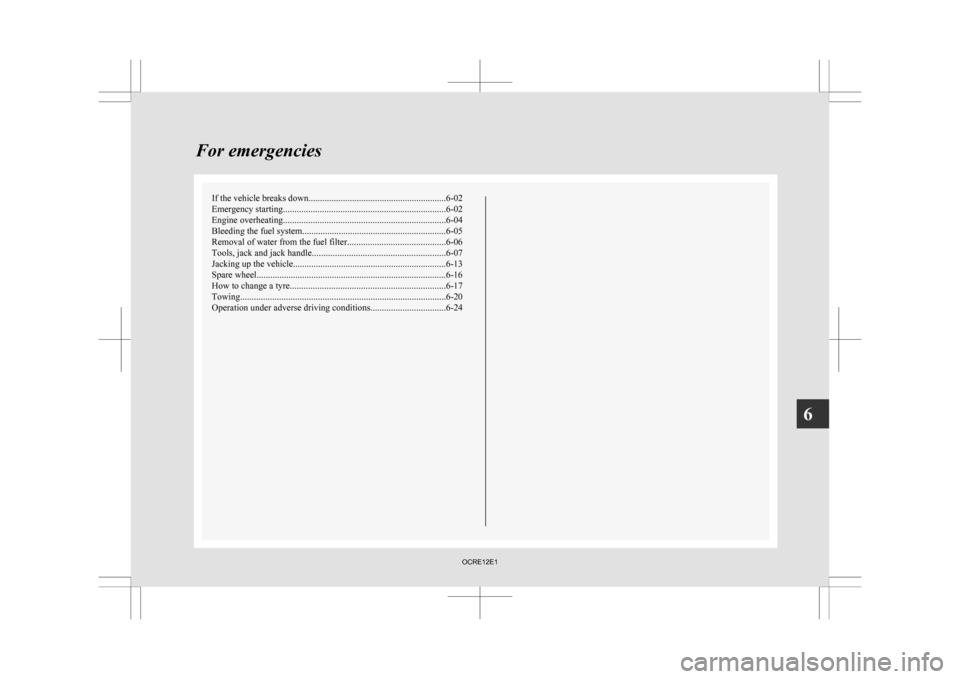 MITSUBISHI L200 2010 4.G Owners Manual If the vehicle breaks down
............................................................ 6-02
Emergency starting ....................................................................... 6-02
Engine over MITSUBISHI L200 2010 4.G Owners Manual If the vehicle breaks down
............................................................ 6-02
Emergency starting ....................................................................... 6-02
Engine over