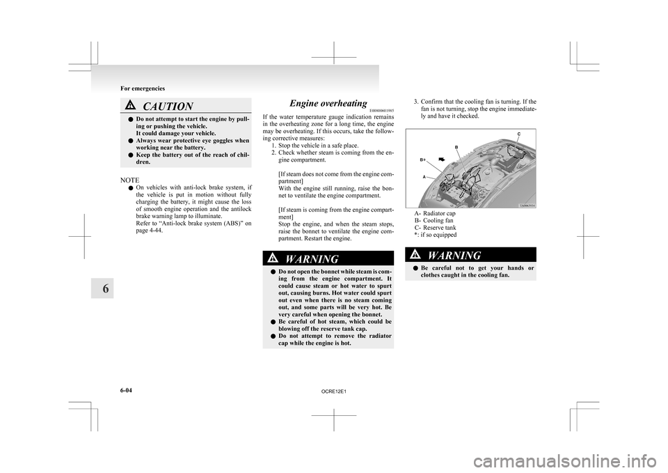 MITSUBISHI L200 2010 4.G Owners Manual CAUTION
l
Do not attempt to start the engine by pull-
ing or pushing the vehicle.
It could damage your vehicle.
l Always wear protective eye goggles when
working near the battery.
l Keep the b MITSUBISHI L200 2010 4.G Owners Manual CAUTION
l
Do not attempt to start the engine by pull-
ing or pushing the vehicle.
It could damage your vehicle.
l Always wear protective eye goggles when
working near the battery.
l Keep the b