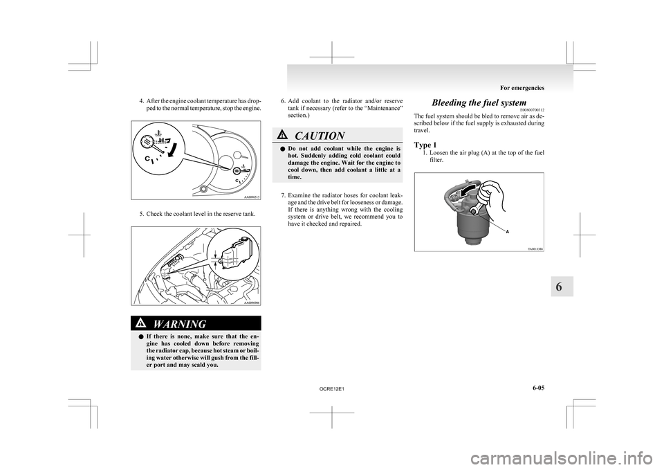 MITSUBISHI L200 2010 4.G Owners Manual 4. After the engine coolant temperature has drop-
ped to the normal temperature, stop the engine. 5. Check the coolant level in the reserve tank.
WARNING
l If
there is none, make sure that the MITSUBISHI L200 2010 4.G Owners Manual 4. After the engine coolant temperature has drop-
ped to the normal temperature, stop the engine. 5. Check the coolant level in the reserve tank.
WARNING
l If
there is none, make sure that the