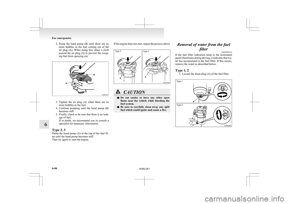 MITSUBISHI L200 2010 4.G Owners Manual 2. Pump the hand pump (B) until there are no
more bubbles in the fuel coming out of the
air plug (A). When doing this, place a cloth
around the air plug (A) to prevent th MITSUBISHI L200 2010 4.G Owners Manual 2. Pump the hand pump (B) until there are no
more bubbles in the fuel coming out of the
air plug (A). When doing this, place a cloth
around the air plug (A) to prevent th