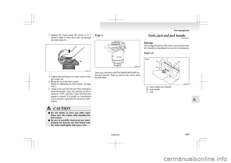 MITSUBISHI L200 2010 4.G Owners Manual 2. Operate the hand pump (B) slowly 6 or 7
times in order to force the water out through
the drain plug (A). 3. Tighten
the drain plug (A) when water no lon-
ger comes out.
4. Bleed th MITSUBISHI L200 2010 4.G Owners Manual 2. Operate the hand pump (B) slowly 6 or 7
times in order to force the water out through
the drain plug (A). 3. Tighten
the drain plug (A) when water no lon-
ger comes out.
4. Bleed th