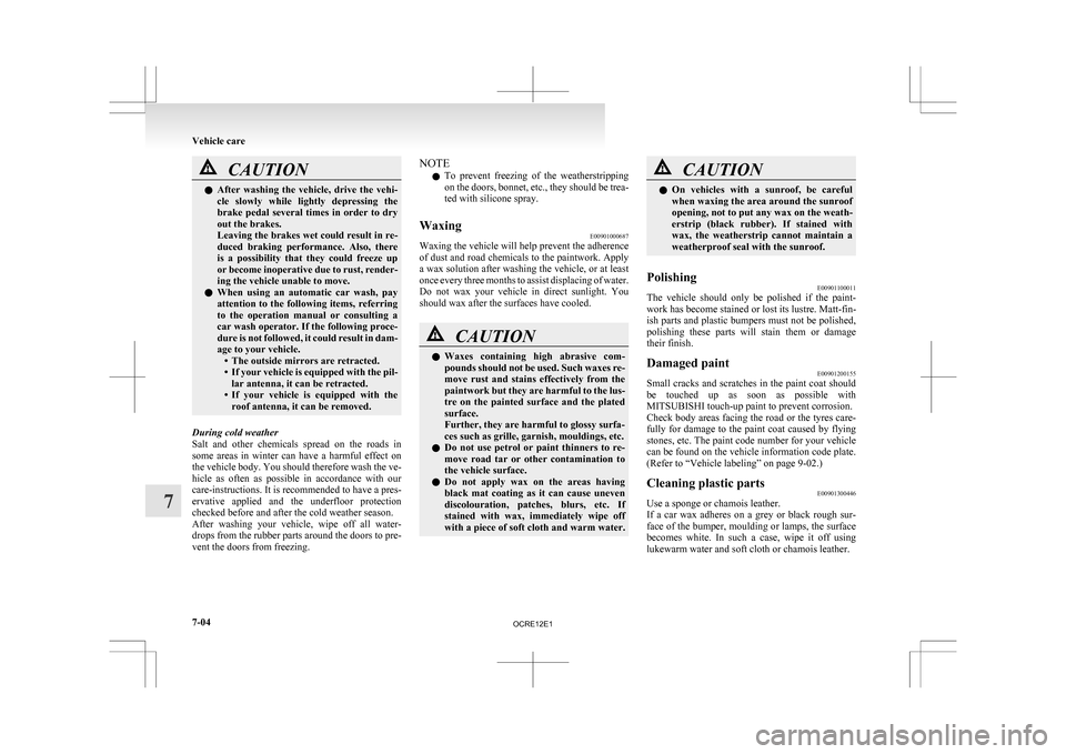 MITSUBISHI L200 2010 4.G Owners Manual CAUTION
l
After washing the vehicle, drive the vehi-
cle slowly while lightly depressing the
brake pedal several times in order to dry
out the brakes.
Leaving the brakes wet could re MITSUBISHI L200 2010 4.G Owners Manual CAUTION
l
After washing the vehicle, drive the vehi-
cle slowly while lightly depressing the
brake pedal several times in order to dry
out the brakes.
Leaving the brakes wet could re
