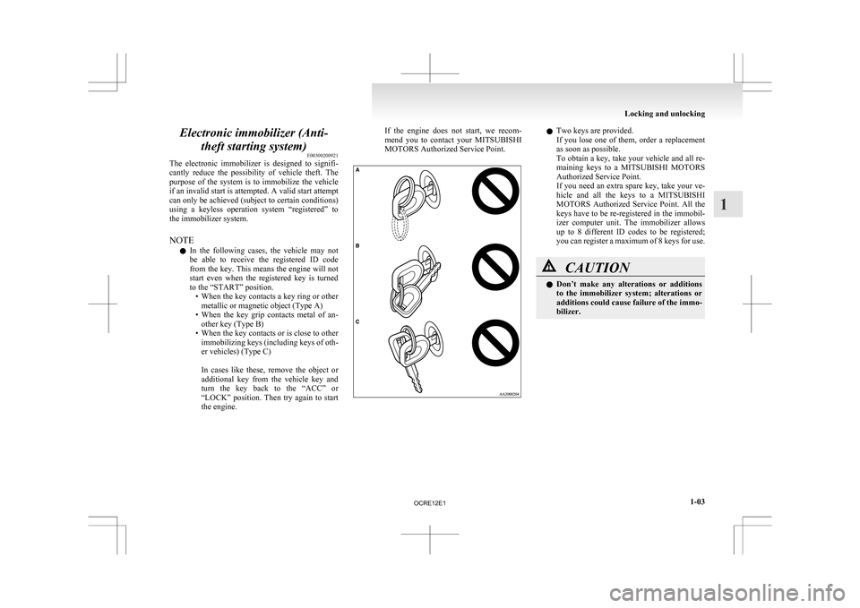 MITSUBISHI L200 2010 4.G Owners Manual Electronic immobilizer (Anti-
theft starting system) E00300200921
The
electronic immobilizer is designed to signifi-
cantly reduce the possibility of vehicle theft. The
purpose of the MITSUBISHI L200 2010 4.G Owners Manual Electronic immobilizer (Anti-
theft starting system) E00300200921
The
electronic immobilizer is designed to signifi-
cantly reduce the possibility of vehicle theft. The
purpose of the