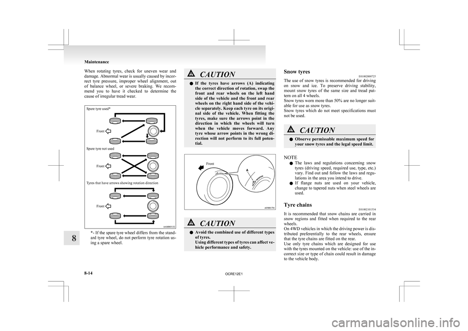 MITSUBISHI L200 2010 4.G Owners Manual When rotating tyres, check for uneven wear and
damage.
Abnormal wear is usually caused by incor-
rect tyre pressure, improper wheel alignment, out
of balance wheel, or severe brakin MITSUBISHI L200 2010 4.G Owners Manual When rotating tyres, check for uneven wear and
damage.
Abnormal wear is usually caused by incor-
rect tyre pressure, improper wheel alignment, out
of balance wheel, or severe brakin