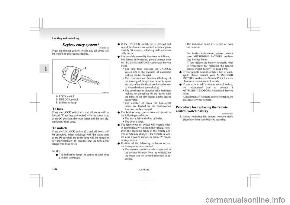 MITSUBISHI L200 2010 4.G Owners Manual Keyless entry system*
E00300301860
Press
the remote control switch, and all doors will
be locked or unlocked as desired. 1- LOCK switch
2-
UNLOCK switch
3- Indication lamp
To lock
Press the MITSUBISHI L200 2010 4.G Owners Manual Keyless entry system*
E00300301860
Press
the remote control switch, and all doors will
be locked or unlocked as desired. 1- LOCK switch
2-
UNLOCK switch
3- Indication lamp
To lock
Press the