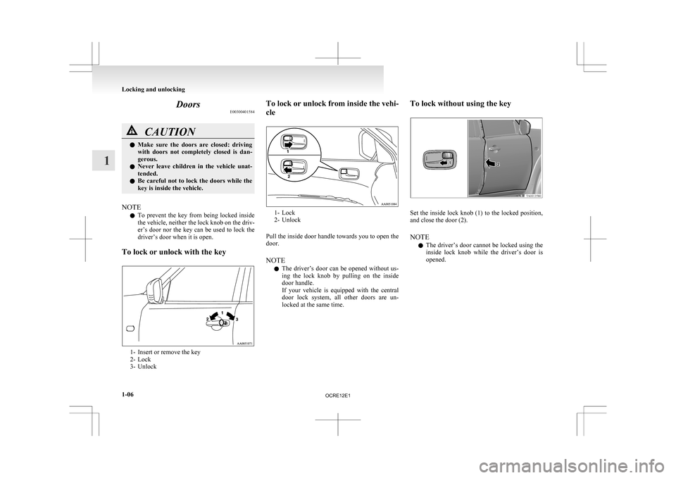 MITSUBISHI L200 2010 4.G Owners Manual Doors
E00300401584CAUTION
l
Make sure the doors are closed: driving
with doors not completely closed is dan-
gerous.
l Never leave children in the vehicle unat-
tended.
l Be careful MITSUBISHI L200 2010 4.G Owners Manual Doors
E00300401584CAUTION
l
Make sure the doors are closed: driving
with doors not completely closed is dan-
gerous.
l Never leave children in the vehicle unat-
tended.
l Be careful