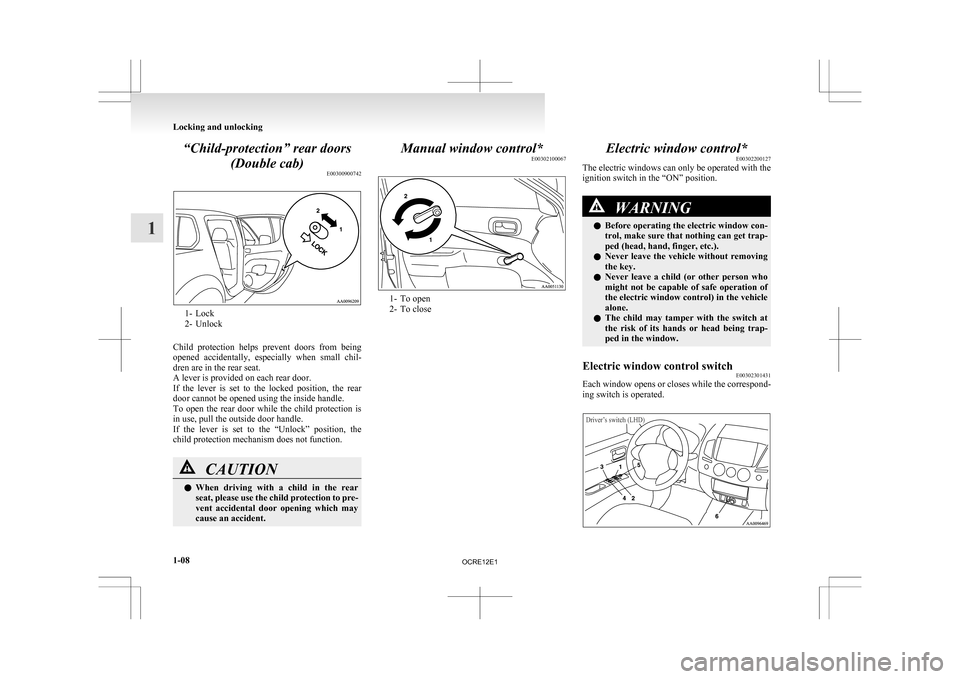MITSUBISHI L200 2010 4.G Owners Manual “Child-protection” rear doors
(Double cab) E003009007421- Lock
2-
Unlock
Child protection helps prevent doors from being
opened accidentally, especially when small chil-
dren are in the MITSUBISHI L200 2010 4.G Owners Manual “Child-protection” rear doors
(Double cab) E003009007421- Lock
2-
Unlock
Child protection helps prevent doors from being
opened accidentally, especially when small chil-
dren are in the