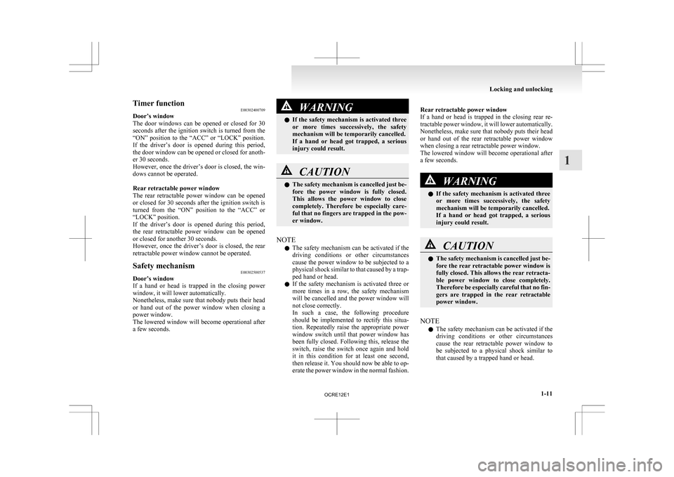 MITSUBISHI L200 2010 4.G Owners Manual Timer function
E00302400709
Door’s window
The
door windows can be opened or closed for 30
seconds after the ignition switch is turned from the
“ON” position to the “ACC” or MITSUBISHI L200 2010 4.G Owners Manual Timer function
E00302400709
Door’s window
The
door windows can be opened or closed for 30
seconds after the ignition switch is turned from the
“ON” position to the “ACC” or