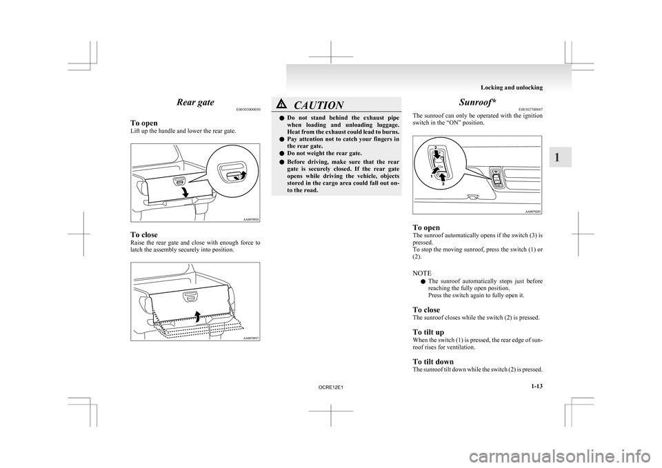 MITSUBISHI L200 2010 4.G Owners Manual Rear gate
E00303000050
To open
Lift up the handle and lower the rear gate. To close
Raise
the rear gate and close with enough force to
latch the assembly securely into position. CAUTION
l
Do MITSUBISHI L200 2010 4.G Owners Manual Rear gate
E00303000050
To open
Lift up the handle and lower the rear gate. To close
Raise
the rear gate and close with enough force to
latch the assembly securely into position. CAUTION
l
Do