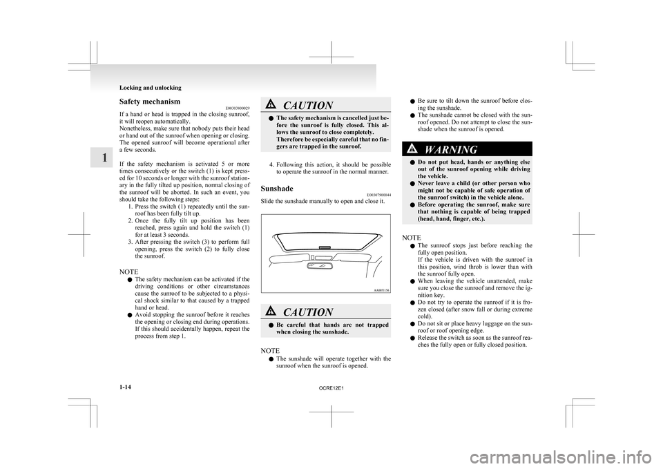 MITSUBISHI L200 2010 4.G Owners Manual Safety mechanism
E00303800029
If
a hand or head is trapped in the closing sunroof,
it will reopen automatically.
Nonetheless, make sure that nobody puts their head
or hand out of the sunroof MITSUBISHI L200 2010 4.G Owners Manual Safety mechanism
E00303800029
If
a hand or head is trapped in the closing sunroof,
it will reopen automatically.
Nonetheless, make sure that nobody puts their head
or hand out of the sunroof