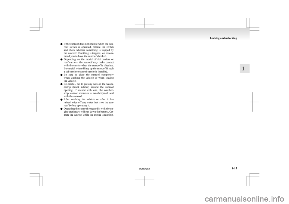 MITSUBISHI L200 2010 4.G Owners Manual l
If the sunroof does not operate when the sun-
roof switch is operated, release the switch
and check whether something is trapped by
the sunroof. If nothing is trapped, we recom-
mend yo MITSUBISHI L200 2010 4.G Owners Manual l
If the sunroof does not operate when the sun-
roof switch is operated, release the switch
and check whether something is trapped by
the sunroof. If nothing is trapped, we recom-
mend yo