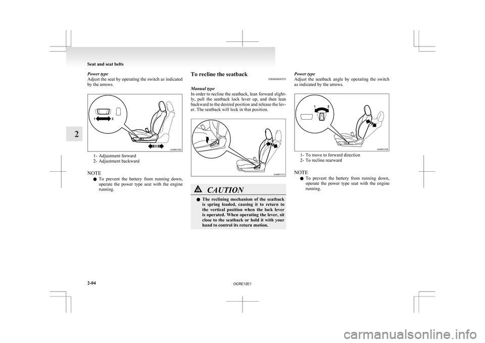 MITSUBISHI L200 2010 4.G Owners Manual Power type
Adjust
the seat by operating the switch as indicated
by the arrows. 1- Adjustment forward
2-
Adjustment backward
NOTE l To prevent the battery from running down,
operate the power MITSUBISHI L200 2010 4.G Owners Manual Power type
Adjust
the seat by operating the switch as indicated
by the arrows. 1- Adjustment forward
2-
Adjustment backward
NOTE l To prevent the battery from running down,
operate the power