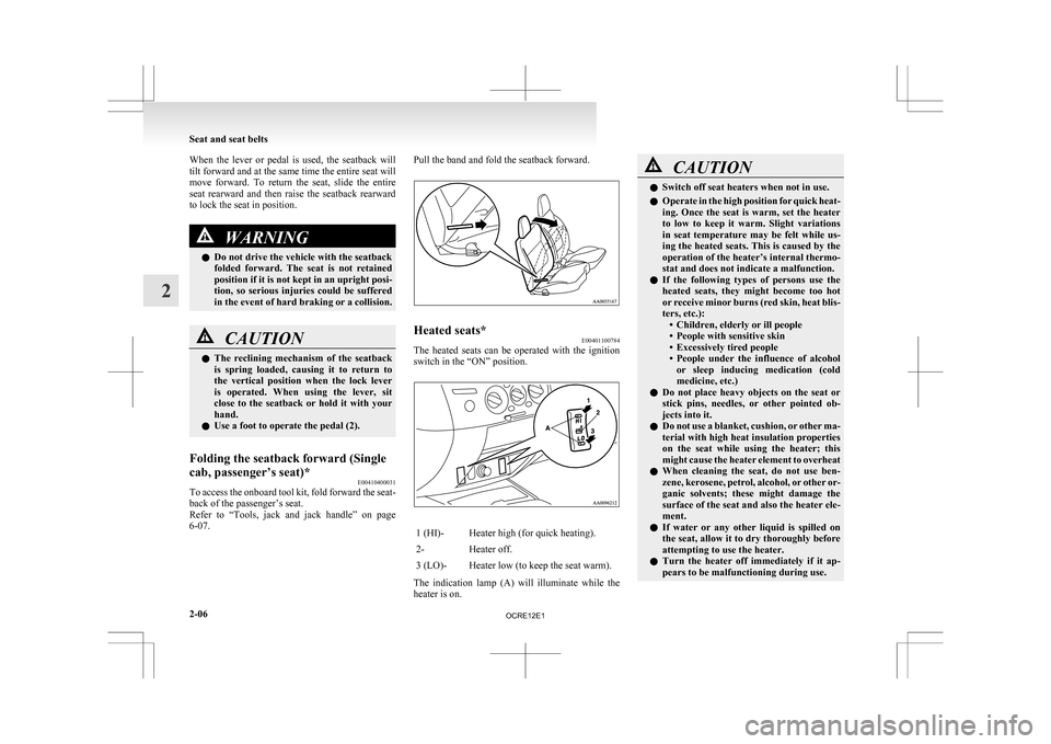 MITSUBISHI L200 2010 4.G Owners Manual When the lever or pedal is used, the seatback will
tilt
forward and at the same time the entire seat will
move forward. To return the seat, slide the entire
seat rearward and then MITSUBISHI L200 2010 4.G Owners Manual When the lever or pedal is used, the seatback will
tilt
forward and at the same time the entire seat will
move forward. To return the seat, slide the entire
seat rearward and then