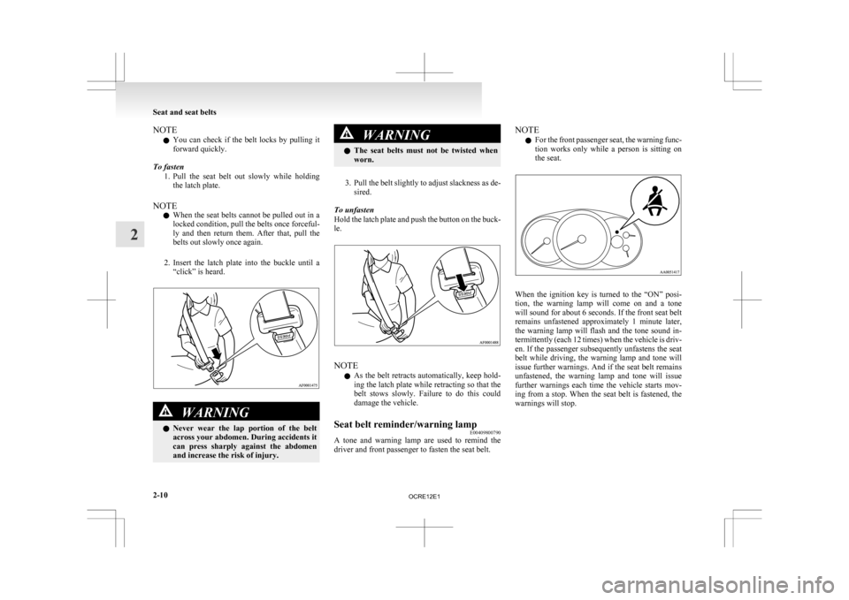 MITSUBISHI L200 2010 4.G Owners Manual NOTE
l You
can check if the belt locks by pulling it
forward quickly.
To fasten 1. Pull the seat belt out slowly while holdingthe latch plate.
NOTE l When the seat belts cannot be pull MITSUBISHI L200 2010 4.G Owners Manual NOTE
l You
can check if the belt locks by pulling it
forward quickly.
To fasten 1. Pull the seat belt out slowly while holdingthe latch plate.
NOTE l When the seat belts cannot be pull