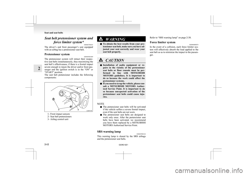 MITSUBISHI L200 2010 4.G Owners Manual Seat belt pretensioner system and
force limiter system* E00405700283
The
driver’s and front passenger’s seat equipped
with an airbag has a pretensioner seat belt.
Pretensioner system E004058 MITSUBISHI L200 2010 4.G Owners Manual Seat belt pretensioner system and
force limiter system* E00405700283
The
driver’s and front passenger’s seat equipped
with an airbag has a pretensioner seat belt.
Pretensioner system E004058