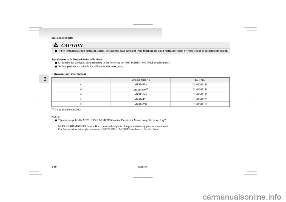 MITSUBISHI L200 2010 4.G Owners Manual CAUTION
l
When installing a child restraint system, prevent the head restraint from touching the child restraint system by removing it or adjusting its height.
Key of letters to be inserted in the tab