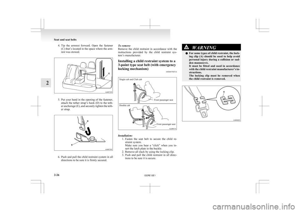 MITSUBISHI L200 2010 4.G Owners Manual 4. Tip the armrest forward. Open the fastener
(C) that’s located in the space where the arm-
rest was stowed. 5. Put
your hand in the opening of the fastener,
attach the tether strap’s h MITSUBISHI L200 2010 4.G Owners Manual 4. Tip the armrest forward. Open the fastener
(C) that’s located in the space where the arm-
rest was stowed. 5. Put
your hand in the opening of the fastener,
attach the tether strap’s h
