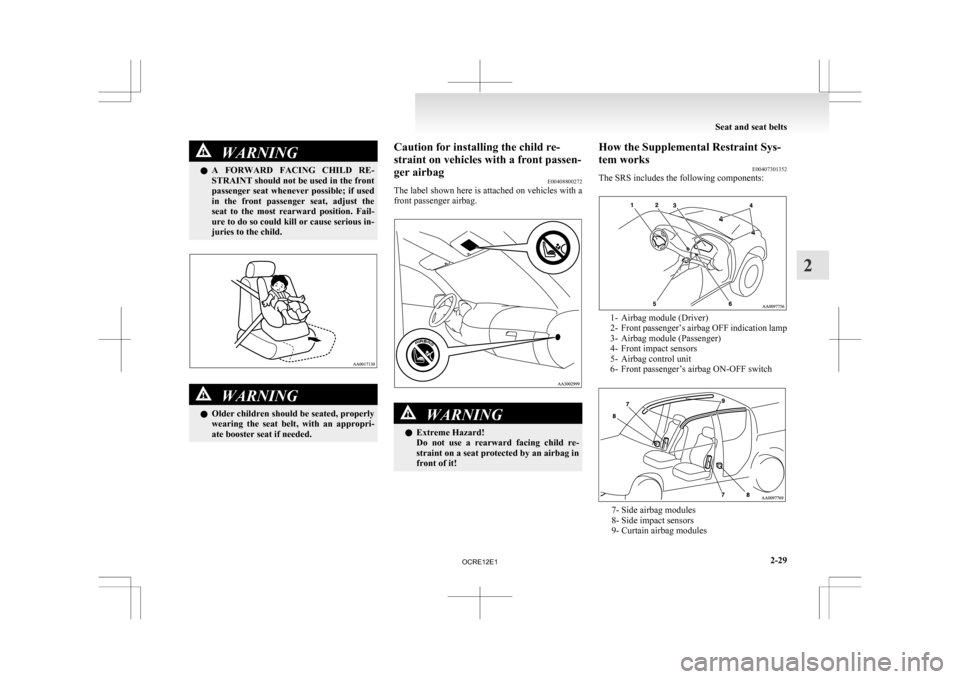 MITSUBISHI L200 2010 4.G Owners Manual WARNING
l A FORWARD FACING CHILD RE-
STRAINT should not be used in the front
passenger seat whenever possible; if used
in the front passenger seat, adjust the
seat to the most rearw MITSUBISHI L200 2010 4.G Owners Manual WARNING
l A FORWARD FACING CHILD RE-
STRAINT should not be used in the front
passenger seat whenever possible; if used
in the front passenger seat, adjust the
seat to the most rearw