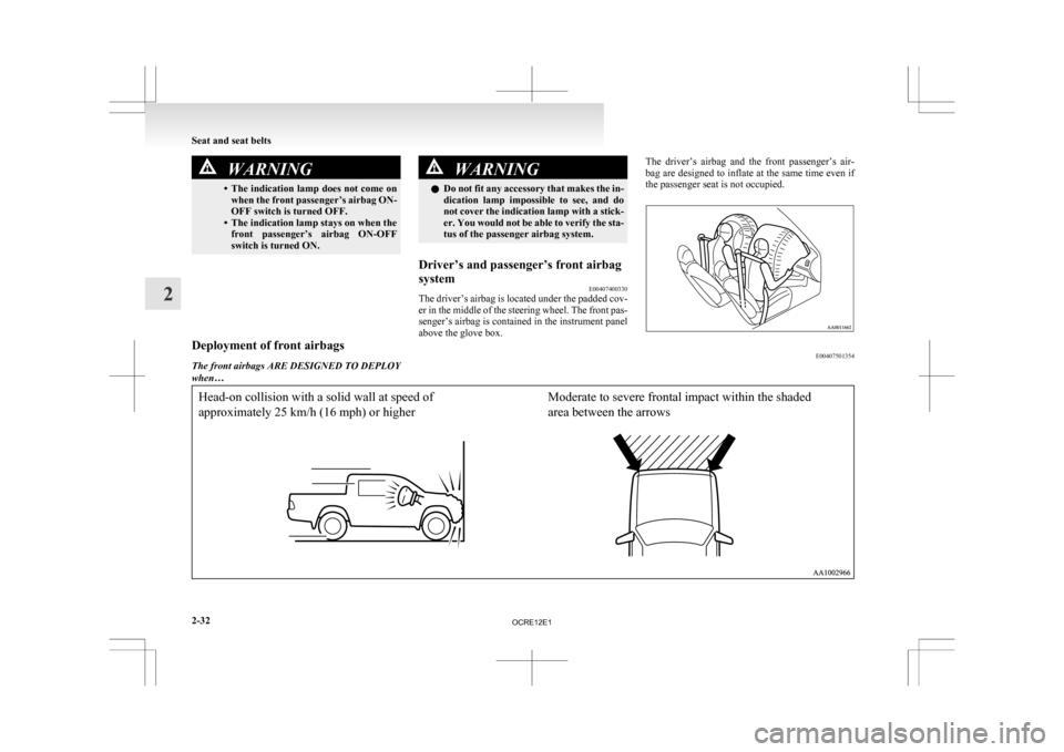 MITSUBISHI L200 2010 4.G Owners Manual WARNING
• The indication lamp does not come on when the front passenger’s airbag ON-
OFF switch is turned OFF.
• The indication lamp stays on when the front passenger’s airbag ON-OFF
switch MITSUBISHI L200 2010 4.G Owners Manual WARNING
• The indication lamp does not come on when the front passenger’s airbag ON-
OFF switch is turned OFF.
• The indication lamp stays on when the front passenger’s airbag ON-OFF
switch