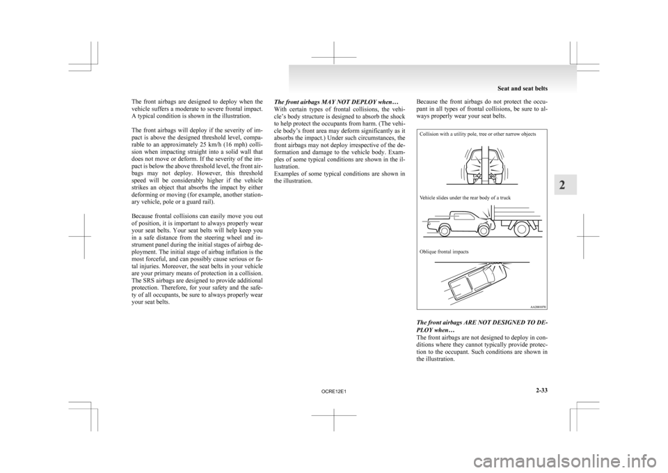MITSUBISHI L200 2010 4.G Owners Manual The front airbags are designed to deploy when the
vehicle
suffers a moderate to severe frontal impact.
A typical condition is shown in the illustration.
The front airbags will deploy i MITSUBISHI L200 2010 4.G Owners Manual The front airbags are designed to deploy when the
vehicle
suffers a moderate to severe frontal impact.
A typical condition is shown in the illustration.
The front airbags will deploy i