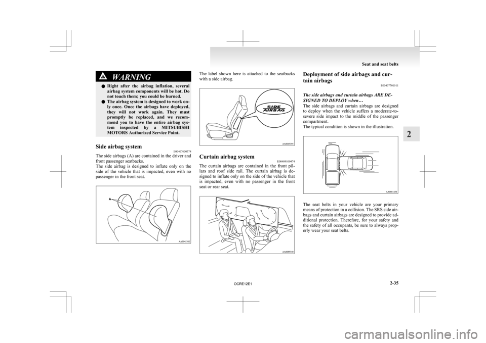 MITSUBISHI L200 2010 4.G Owners Manual WARNING
l Right after the airbag inflation, several
airbag system components will be hot. Do
not touch them; you could be burned.
l The airbag system is designed to work on-
ly once. Once the MITSUBISHI L200 2010 4.G Owners Manual WARNING
l Right after the airbag inflation, several
airbag system components will be hot. Do
not touch them; you could be burned.
l The airbag system is designed to work on-
ly once. Once the