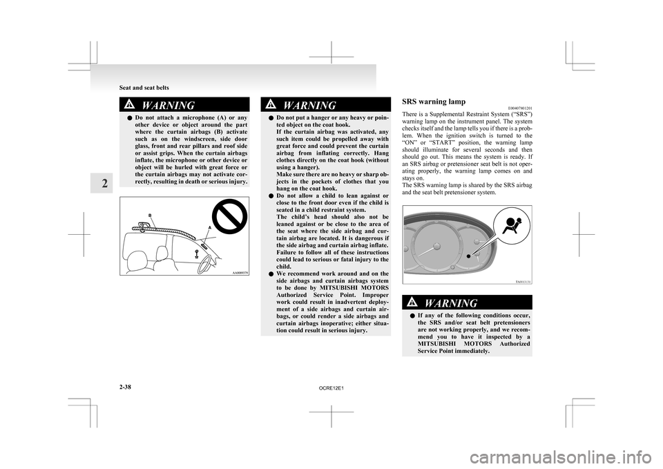 MITSUBISHI L200 2010 4.G Owners Manual WARNING
l Do not attach a microphone (A) or any
other device or object around the part
where the curtain airbags (B) activate
such as on the windscreen, side door
glass, front MITSUBISHI L200 2010 4.G Owners Manual WARNING
l Do not attach a microphone (A) or any
other device or object around the part
where the curtain airbags (B) activate
such as on the windscreen, side door
glass, front