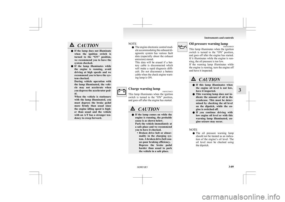 MITSUBISHI L200 2010 4.G Owners Manual CAUTION
l
If the lamp does not illuminate
when the ignition switch is
turned to the “ON” position,
we recommend you to have the
system checked.
l If the lamp illuminates whil MITSUBISHI L200 2010 4.G Owners Manual CAUTION
l
If the lamp does not illuminate
when the ignition switch is
turned to the “ON” position,
we recommend you to have the
system checked.
l If the lamp illuminates whil