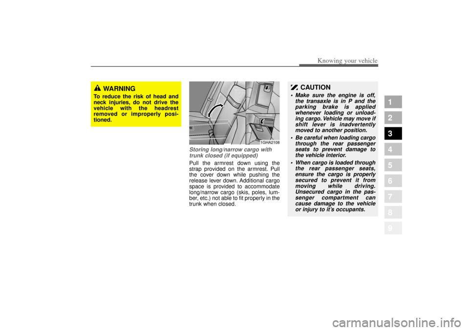 KIA Opirus 2004 1.G Owners Manual 333
1
2
3
4
5
6
7
8
9
Knowing your vehicle
Storing long/narrow cargo withtrunk closed (if equipped)Pull the armrest down using the
strap provided on the armrest. Pull
the cover down while pushing the
KIA Opirus 2004 1.G Owners Manual 333
1
2
3
4
5
6
7
8
9
Knowing your vehicle
Storing long/narrow cargo withtrunk closed (if equipped)Pull the armrest down using the
strap provided on the armrest. Pull
the cover down while pushing the