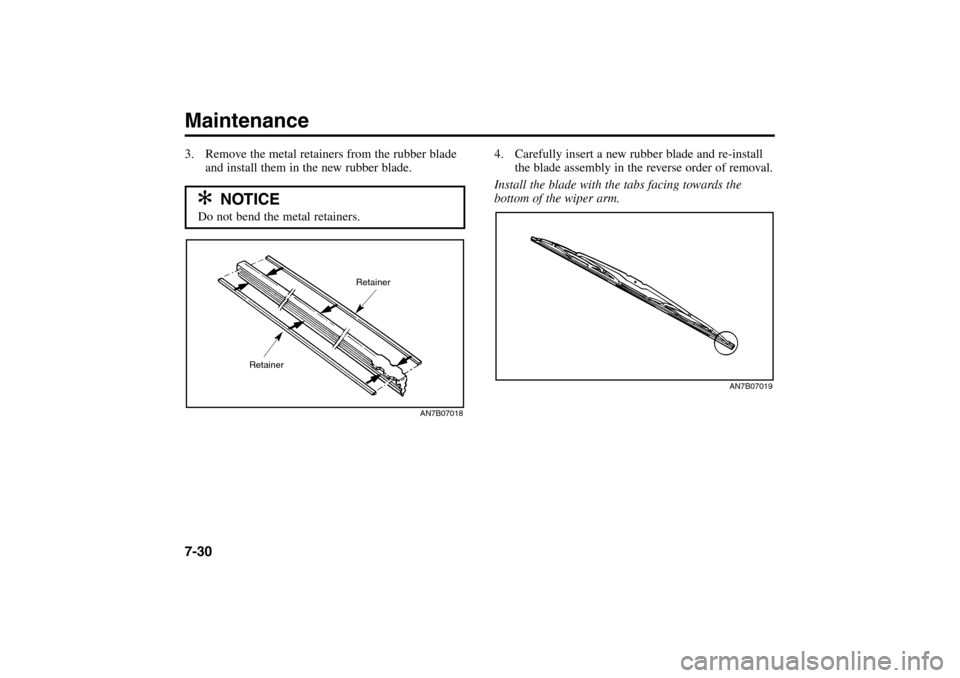 KIA Rio 2005 2.G Owners Manual 3. Remove the metal retainers from the rubber blade
and install them in the new rubber blade.Maintenance7-30
4. Carefully insert a new rubber blade and re-install
the blade assembly in the reverse ord