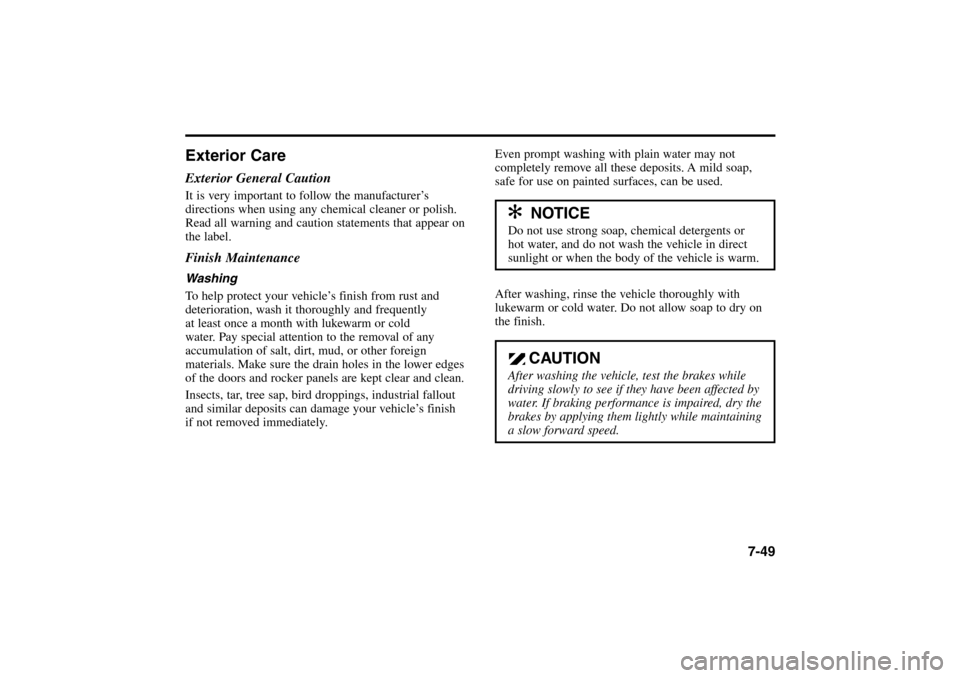 KIA Rio 2005 2.G Owners Manual 7-49
Exterior CareExterior General CautionIt is very important to follow the manufacturer’s
directions when using any chemical cleaner or polish.
Read all warning and caution statements that appear KIA Rio 2005 2.G Owners Manual 7-49
Exterior CareExterior General CautionIt is very important to follow the manufacturer’s
directions when using any chemical cleaner or polish.
Read all warning and caution statements that appear