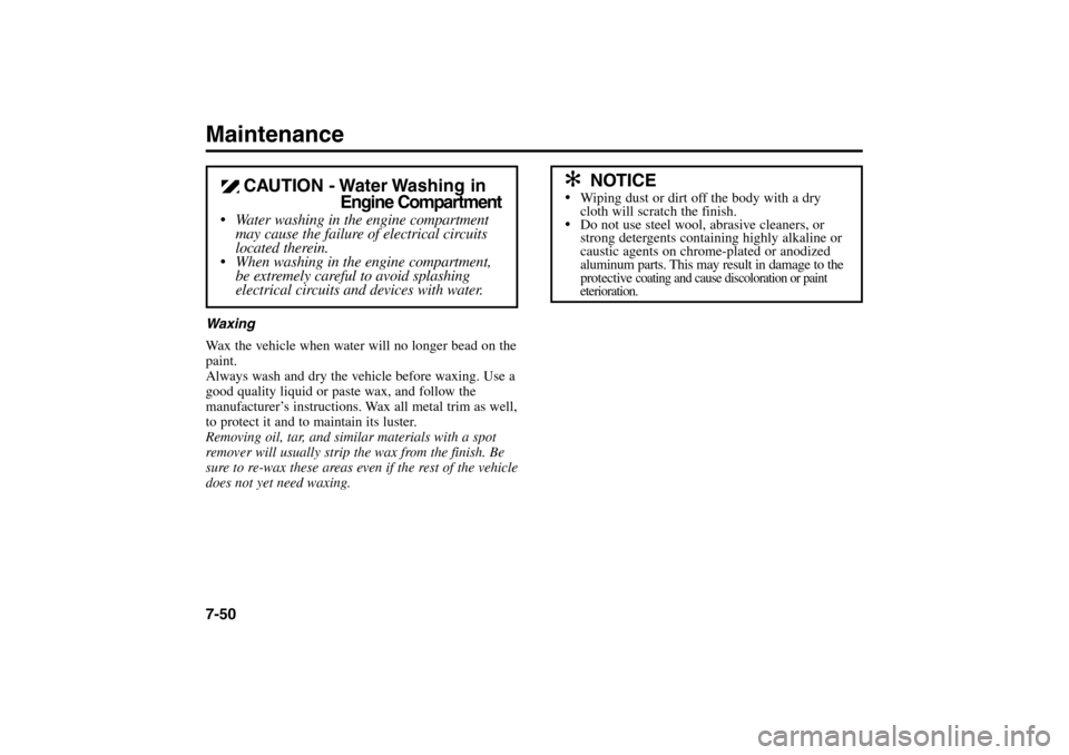 KIA Rio 2005 2.G Owners Manual Maintenance7-50Waxing
Wax the vehicle when water will no longer bead on the
paint.
Always wash and dry the vehicle before waxing. Use a
good quality liquid or paste wax, and follow the
manufacturer’ KIA Rio 2005 2.G Owners Manual Maintenance7-50Waxing
Wax the vehicle when water will no longer bead on the
paint.
Always wash and dry the vehicle before waxing. Use a
good quality liquid or paste wax, and follow the
manufacturer’