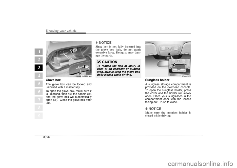 KIA Sportage 2005 JE_ / 2.G Owners Manual Knowing your vehicle96 3
1
2
3
4
5
6
7
8
9
Glove boxThe glove box can be locked and
unlocked with a master key.
To open the glove box, make sure it
is unlocked, then pull the handle (
➀)
and the glo