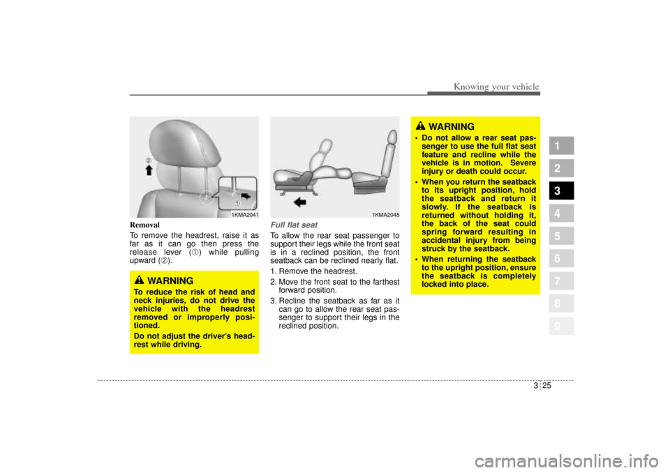 KIA Sportage 2005 JE_ / 2.G Owners Manual 325
Knowing your vehicle
1
2
3
4
5
6
7
8
9
Removal
To remove the headrest, raise it as
far as it can go then press the
release lever (
➀) while pulling
upward (
➁).
Full flat seatTo allow the rear KIA Sportage 2005 JE_ / 2.G Owners Manual 325
Knowing your vehicle
1
2
3
4
5
6
7
8
9
Removal
To remove the headrest, raise it as
far as it can go then press the
release lever (
➀) while pulling
upward (
➁).
Full flat seatTo allow the rear
