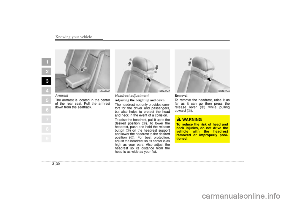 KIA Sportage 2005 JE_ / 2.G Owners Manual Knowing your vehicle30 3
1
2
3
4
5
6
7
8
9
ArmrestThe armrest is located in the center
of the rear seat. Pull the armrest
down from the seatback.
Headrest adjustmentAdjusting the height up and down
Th KIA Sportage 2005 JE_ / 2.G Owners Manual Knowing your vehicle30 3
1
2
3
4
5
6
7
8
9
ArmrestThe armrest is located in the center
of the rear seat. Pull the armrest
down from the seatback.
Headrest adjustmentAdjusting the height up and down
Th