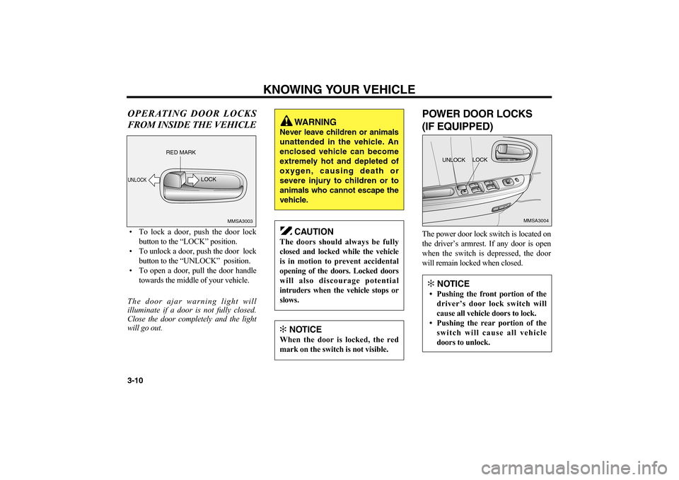 KIA Optima 2006 2.G Owners Manual OPERATING DOOR LOCKS
FROM INSIDE THE VEHICLE• To lock a door, push the door lock
button to the “LOCK” position.
• To unlock a door, push the door  lock
button to the “UNLOCK”  position.
