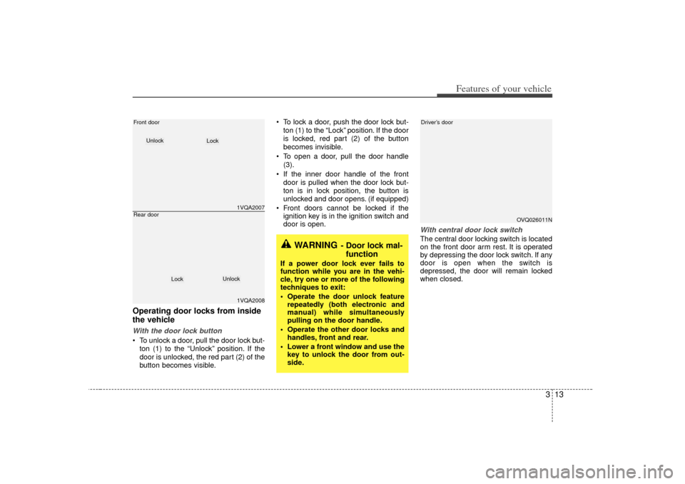 KIA Sedona 2006 1.G Owners Manual 313
Features of your vehicle
Operating door locks from inside
the vehicleWith the door lock button To unlock a door, pull the door lock but-ton (1) to the “Unlock” position. If the
door is unlock