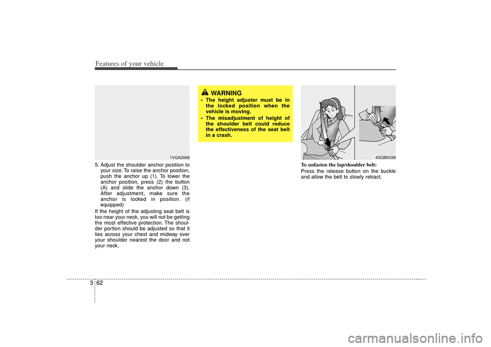 KIA Sedona 2006 1.G Owners Manual Features of your vehicle62
35. Adjust the shoulder anchor position to
your size. To raise the anchor position,
push the anchor up (1). To lower the
anchor position, press (2) the button
(A) and slide 