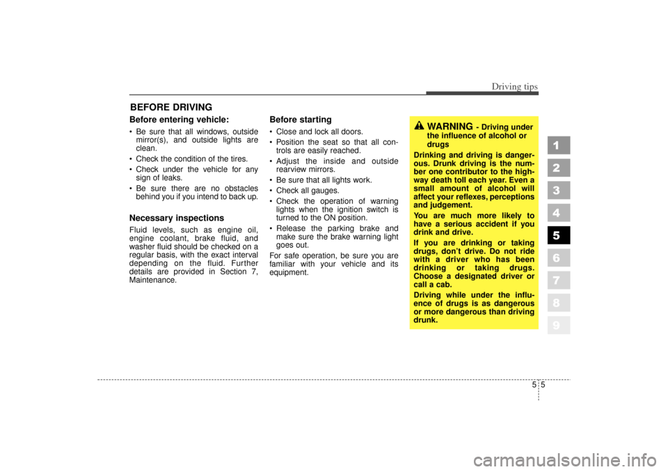 KIA Sephia 2006 2.G Owners Manual 55
Driving tips
BEFORE DRIVING Before entering vehicle: Be sure that all windows, outsidemirror(s), and outside lights are
clean.
Check the condition of the tires.
Check under the vehicle for a KIA Sephia 2006 2.G Owners Manual 55
Driving tips
BEFORE DRIVING Before entering vehicle: Be sure that all windows, outsidemirror(s), and outside lights are
clean.
Check the condition of the tires.
Check under the vehicle for a