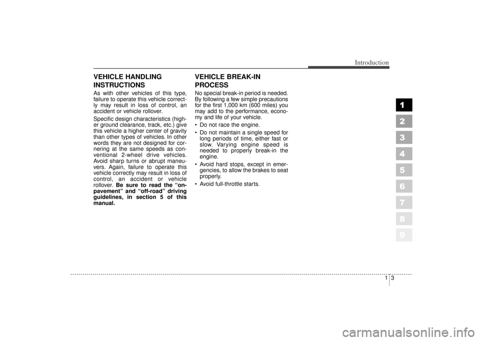 KIA Sportage 2006 JE_ / 2.G Owners Manual 13
1
2
3
4
5
6
7
8
9
Introduction
VEHICLE HANDLING
INSTRUCTIONSAs with other vehicles of this type,
failure to operate this vehicle correct-
ly may result in loss of control, an
accident or vehicle ro KIA Sportage 2006 JE_ / 2.G Owners Manual 13
1
2
3
4
5
6
7
8
9
Introduction
VEHICLE HANDLING
INSTRUCTIONSAs with other vehicles of this type,
failure to operate this vehicle correct-
ly may result in loss of control, an
accident or vehicle ro