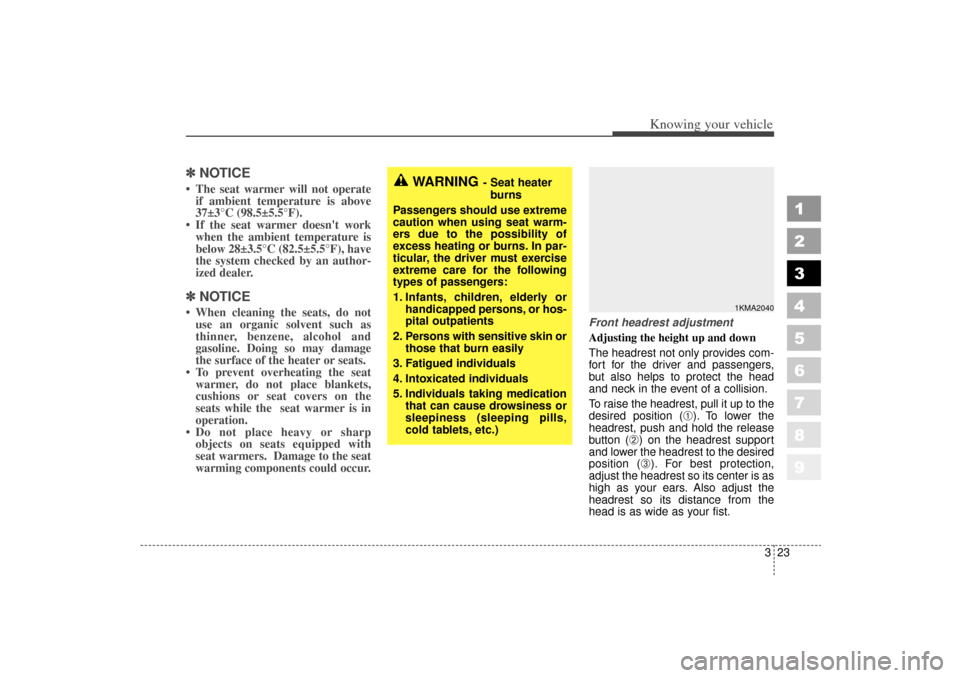 KIA Sportage 2006 JE_ / 2.G Owners Manual 323
Knowing your vehicle
1
2
3
4
5
6
7
8
9
✽ ✽NOTICE The seat warmer will not operate
if ambient temperature is above
37±3°C (98.5±5.5°F).
If the seat warmer doesnt work when the ambient t KIA Sportage 2006 JE_ / 2.G Owners Manual 323
Knowing your vehicle
1
2
3
4
5
6
7
8
9
✽ ✽NOTICE The seat warmer will not operate
if ambient temperature is above
37±3°C (98.5±5.5°F).
If the seat warmer doesnt work when the ambient t